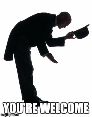 YOU'RE WELCOME | made w/ Imgflip meme maker