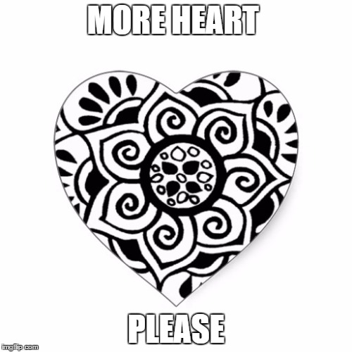 MORE HEART; PLEASE | image tagged in heart | made w/ Imgflip meme maker