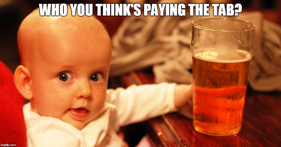 WHO YOU THINK'S PAYING THE TAB? | made w/ Imgflip meme maker