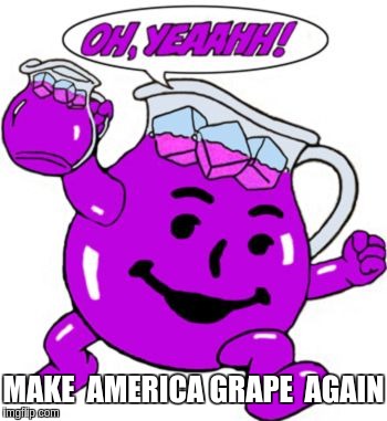 Make America Grape! OH YEAH!!!!! |  MAKE  AMERICA GRAPE  AGAIN | image tagged in kool aid man,kool aid,make america great again,funny | made w/ Imgflip meme maker
