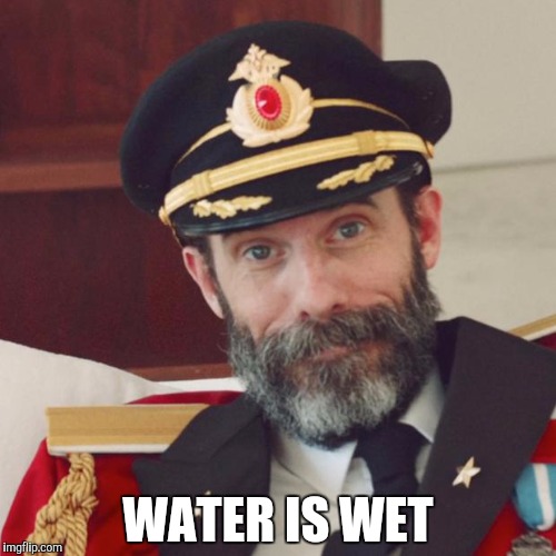 Captain Obvious |  WATER IS WET | image tagged in captain obvious | made w/ Imgflip meme maker