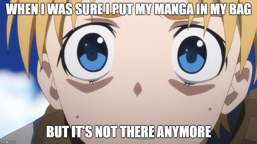 This happens way too often... | WHEN I WAS SURE I PUT MY MANGA IN MY BAG; BUT IT'S NOT THERE ANYMORE | image tagged in manga,bag,lost,anime | made w/ Imgflip meme maker