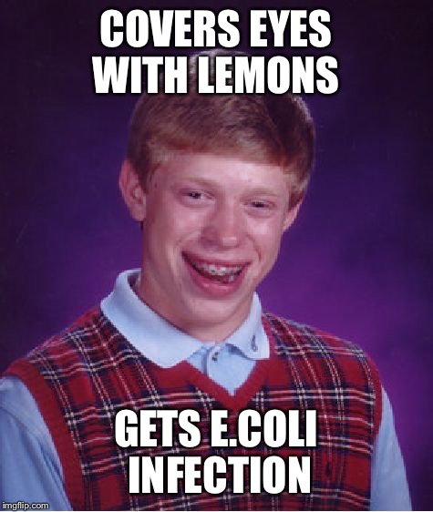 Bad Luck Brian Meme | COVERS EYES WITH LEMONS GETS E.COLI INFECTION | image tagged in memes,bad luck brian | made w/ Imgflip meme maker