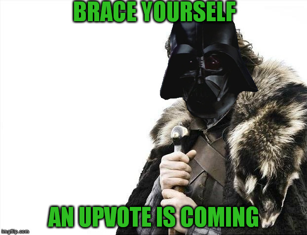 Brace Yourselves X is Coming Meme | BRACE YOURSELF AN UPVOTE IS COMING | image tagged in memes,brace yourselves x is coming | made w/ Imgflip meme maker