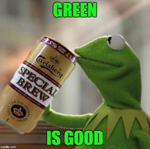 GREEN IS GOOD | made w/ Imgflip meme maker