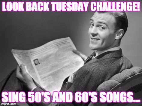 50's newspaper | LOOK BACK TUESDAY CHALLENGE! SING 50'S AND 60'S SONGS... | image tagged in 50's newspaper,lookback | made w/ Imgflip meme maker
