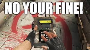 NO YOUR FINE! | made w/ Imgflip meme maker