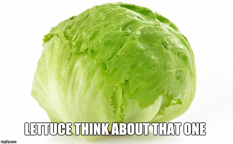LETTUCE THINK ABOUT THAT ONE | made w/ Imgflip meme maker