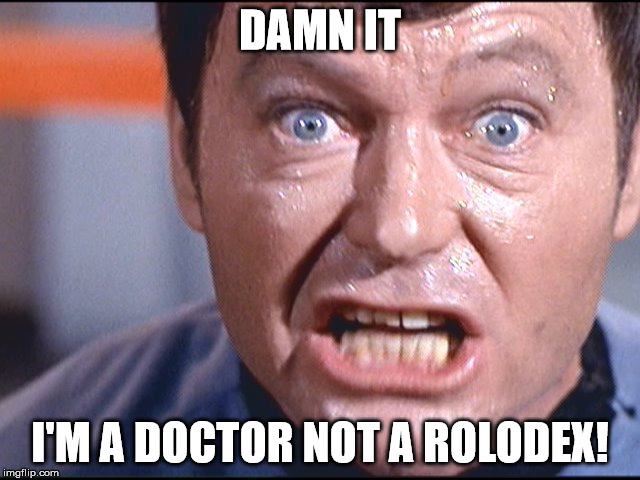 DAMN IT I'M A DOCTOR NOT A ROLODEX! | image tagged in mccoy damn it jim | made w/ Imgflip meme maker