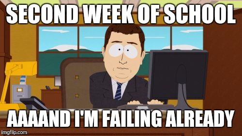 Aaaaand Its Gone Meme | SECOND WEEK OF SCHOOL; AAAAND I'M FAILING ALREADY | image tagged in memes,aaaaand its gone | made w/ Imgflip meme maker