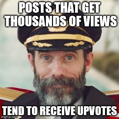 Thanks captain obvious. | POSTS THAT GET THOUSANDS OF VIEWS; TEND TO RECEIVE UPVOTES | image tagged in thanks captain obvious | made w/ Imgflip meme maker