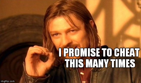 One Does Not Simply Meme | I PROMISE TO CHEAT THIS MANY TIMES | image tagged in memes,one does not simply | made w/ Imgflip meme maker