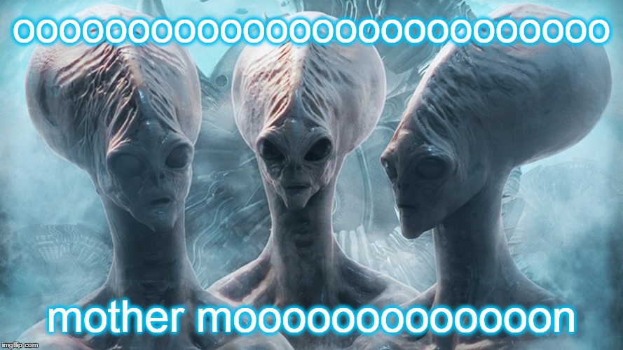 oooooooooooooooooooooooooo mother mooooooooooooon | made w/ Imgflip meme maker