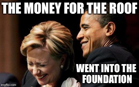 Hilbama | THE MONEY FOR THE ROOF WENT INTO THE FOUNDATION | image tagged in hilbama | made w/ Imgflip meme maker