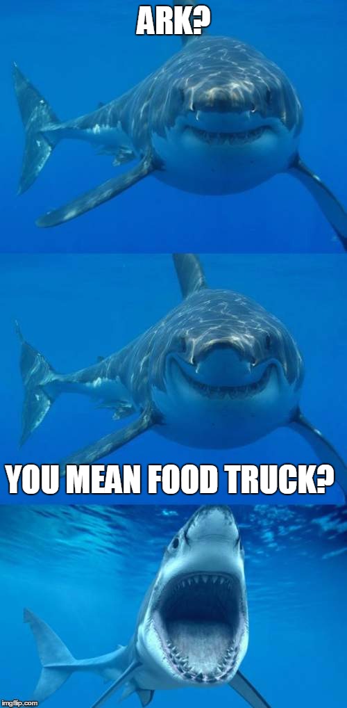 ARK? YOU MEAN FOOD TRUCK? | made w/ Imgflip meme maker