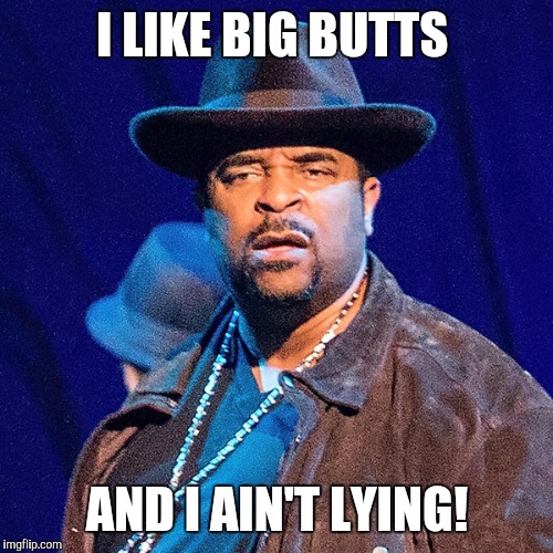 I LIKE BIG BUTTS AND I AIN'T LYING! | made w/ Imgflip meme maker