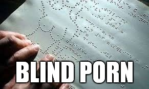 BLIND PORN | made w/ Imgflip meme maker