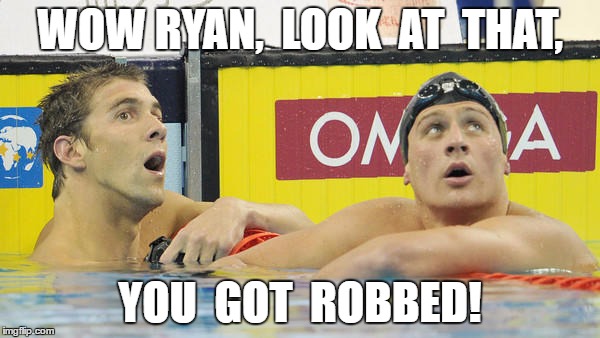 Ryan Lochte | WOW RYAN,  LOOK  AT  THAT, YOU  GOT  ROBBED! | image tagged in robbed,meme | made w/ Imgflip meme maker