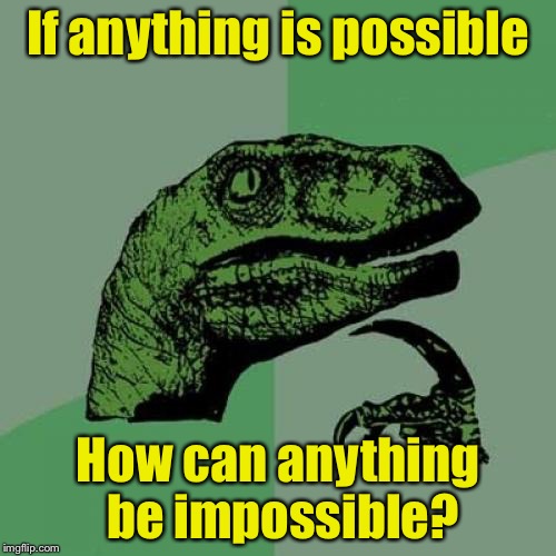 A paradox?  | If anything is possible; How can anything be impossible? | image tagged in memes,philosoraptor | made w/ Imgflip meme maker