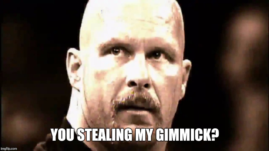 What1 | YOU STEALING MY GIMMICK? | image tagged in what1 | made w/ Imgflip meme maker