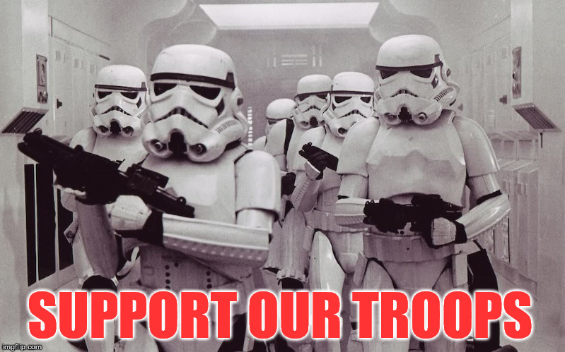 Storm troopers set your blaster! | SUPPORT OUR TROOPS | image tagged in storm troopers set your blaster,troops,starwars,return of the jedi,the empire strikes back,stormtrooper | made w/ Imgflip meme maker
