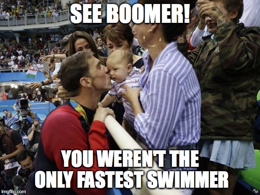 Michael Phelps | SEE BOOMER! YOU WEREN'T THE ONLY FASTEST SWIMMER | image tagged in michael phelps,boomer,memes,2016 rio olympics | made w/ Imgflip meme maker