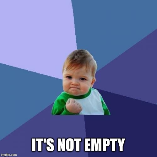 Success Kid Meme | IT'S NOT EMPTY | image tagged in memes,success kid | made w/ Imgflip meme maker