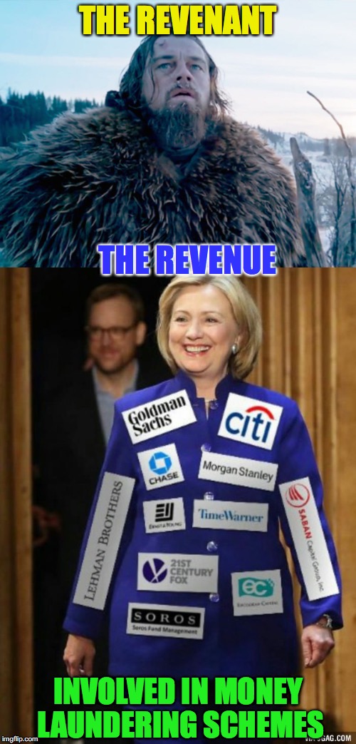 Money Laundering | THE REVENANT; THE REVENUE; INVOLVED IN MONEY LAUNDERING SCHEMES | image tagged in leonardo dicaprio,hillary clinton 2016,scandal,money in politics | made w/ Imgflip meme maker