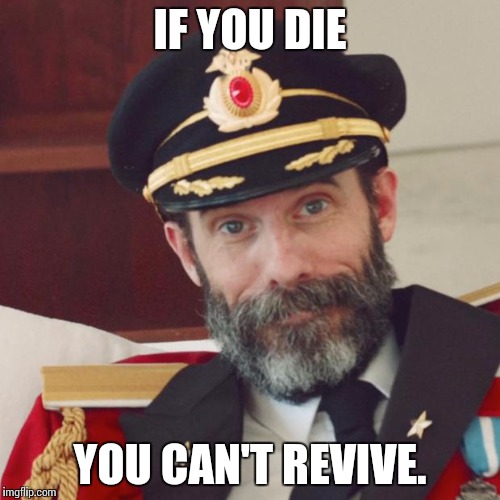 Captain Obvious | IF YOU DIE; YOU CAN'T REVIVE. | image tagged in captain obvious | made w/ Imgflip meme maker