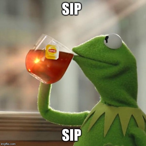 But That's None Of My Business | SIP; SIP | image tagged in memes,but thats none of my business,kermit the frog | made w/ Imgflip meme maker