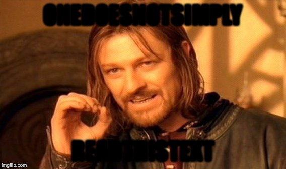 One Does Not Simply |  ONEDOESNOTSIMPLY; READTHISTEXT | image tagged in memes,one does not simply | made w/ Imgflip meme maker