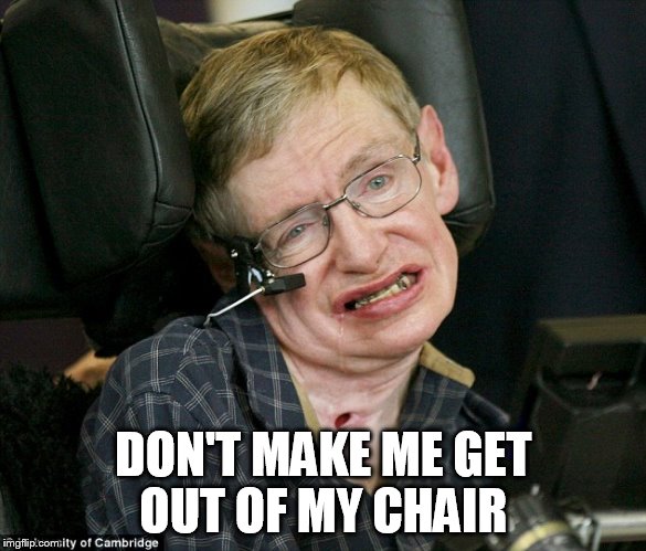 DON'T MAKE ME GET OUT OF MY CHAIR | image tagged in hawkinging | made w/ Imgflip meme maker