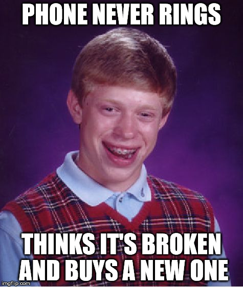 Bad Luck Brian Meme | PHONE NEVER RINGS THINKS IT'S BROKEN AND BUYS A NEW ONE | image tagged in memes,bad luck brian | made w/ Imgflip meme maker