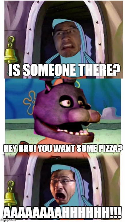 markiplier fnaf meme | IS SOMEONE THERE? HEY BRO! YOU WANT SOME PIZZA? AAAAAAAAHHHHHH!!! | image tagged in fnaf rage,markiplier | made w/ Imgflip meme maker