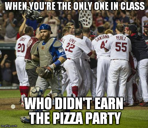 Not Invited | WHEN YOU'RE THE ONLY ONE IN CLASS; WHO DIDN'T EARN THE PIZZA PARTY | image tagged in baseball,party,invited,alone | made w/ Imgflip meme maker