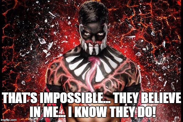 THAT'S IMPOSSIBLE... THEY BELIEVE IN ME... I KNOW THEY DO! | made w/ Imgflip meme maker