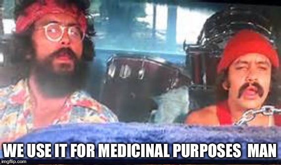 WE USE IT FOR MEDICINAL PURPOSES  MAN | made w/ Imgflip meme maker