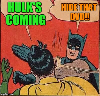 Batman Slapping Robin Meme | HULK'S COMING HIDE THAT DVD!! | image tagged in memes,batman slapping robin | made w/ Imgflip meme maker