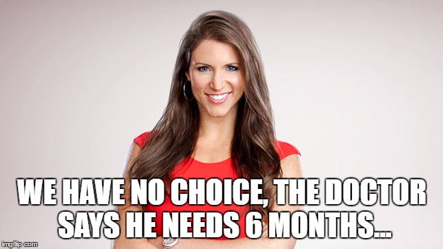 WE HAVE NO CHOICE, THE DOCTOR SAYS HE NEEDS 6 MONTHS... | made w/ Imgflip meme maker