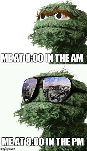 ME AT 8:00 IN THE AM; ME AT 8:00 IN THE PM | image tagged in funny memes,real,wtflol | made w/ Imgflip meme maker