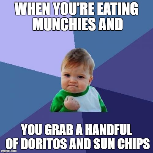 Success Kid Meme | WHEN YOU'RE EATING MUNCHIES AND; YOU GRAB A HANDFUL OF DORITOS AND SUN CHIPS | image tagged in memes,success kid | made w/ Imgflip meme maker