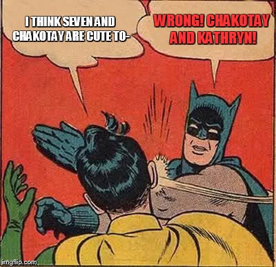 Batman Slapping Robin | I THINK SEVEN AND CHAKOTAY ARE CUTE TO-; WRONG! CHAKOTAY AND KATHRYN! | image tagged in memes,batman slapping robin | made w/ Imgflip meme maker