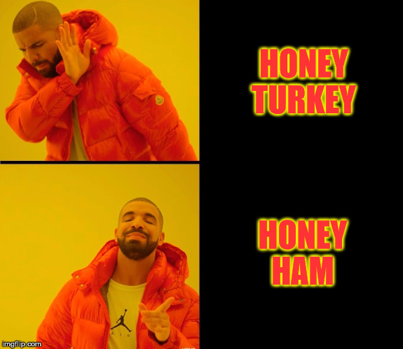 Hotling Zing | HONEY TURKEY; HONEY HAM | image tagged in hotling zing,drake hotline bling,drake,hotline bling | made w/ Imgflip meme maker