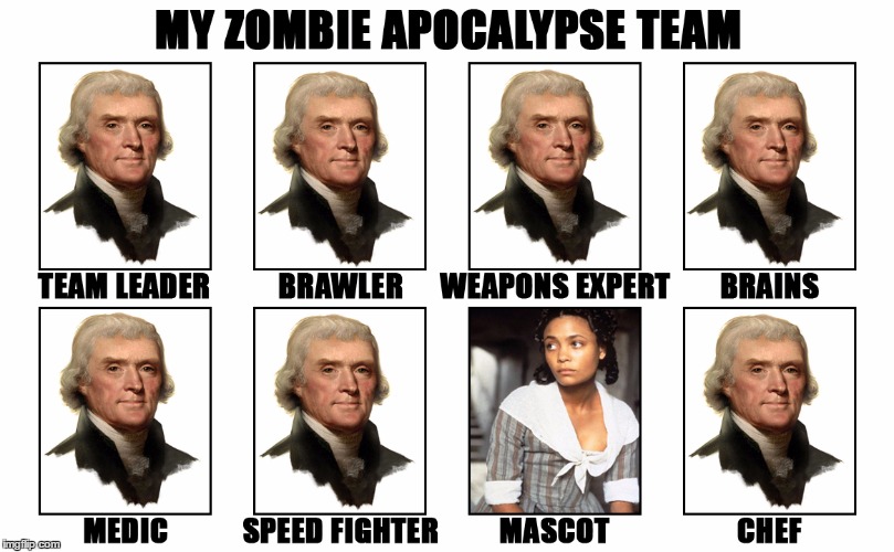 Thomas Jefferson, American Badass | image tagged in memes,my zombie apocalypse team v2,thomas jefferson,genius,founding fathers,badass | made w/ Imgflip meme maker