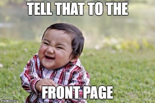 Evil Toddler Meme | TELL THAT TO THE FRONT PAGE | image tagged in memes,evil toddler | made w/ Imgflip meme maker