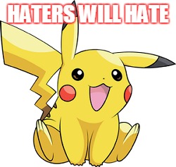 HATERS WILL HATE | made w/ Imgflip meme maker