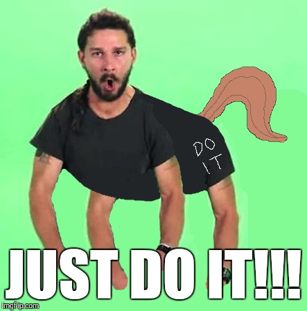 JUST DO IT!!! | made w/ Imgflip meme maker