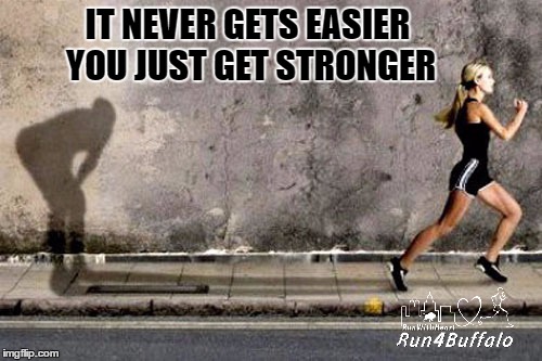 IT NEVER GETS EASIER YOU JUST GET STRONGER | image tagged in running | made w/ Imgflip meme maker