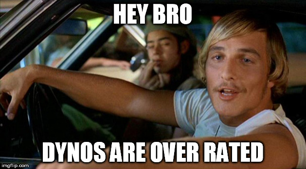 HEY BRO; DYNOS ARE OVER RATED | made w/ Imgflip meme maker