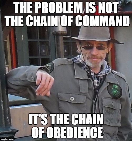 THE PROBLEM IS NOT THE CHAIN OF COMMAND; IT'S THE CHAIN OF OBEDIENCE | image tagged in meme man | made w/ Imgflip meme maker